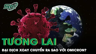 Tương Lai Đại Dịch Như Thế Nào Với Biến Chủng Omicron | SKĐS