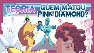 Steven Universe TEORIA - QUEM MATOU PINK DIAMOND? (Yellow Diamond, White Diamond etc)