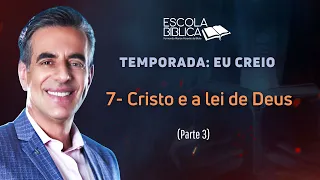 07 - Cristo e a lei de Deus (Parte 3)