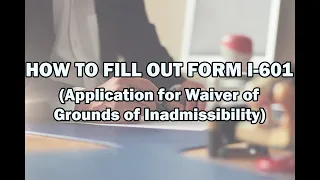 How to fill out Form I-601 (Application for Waiver of Grounds of Inadmissibility)