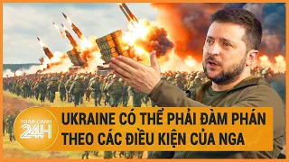 Toàn cảnh thế giới: Ukraine có thể phải đàm phán theo các điều kiện của Nga