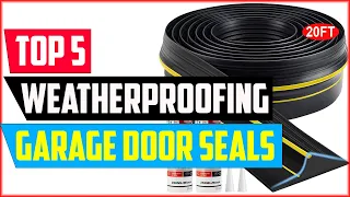 Top 5 Best Weatherproofing Garage Door Seals of 2024