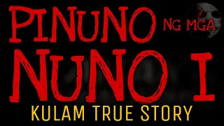 PINUNO NG MGA NUNO (Part 1 of 2) | Kulam True Story