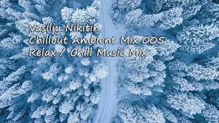 Vasiliy Nikitin - Chillout Ambient Mix 005   (Ambient Music Mix)