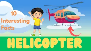 10 Interesting Facts  About Helicopters | How Does A Helicopter Fly | Lesson For Kids