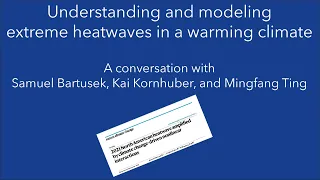 Extreme heatwaves & climate change: A conversation with Sam Bartusek, Kai Kornhuber & Mingfang Ting