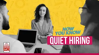 Now You Know: After Quiet Quitting, the new workplace trend is Quiet Hiring