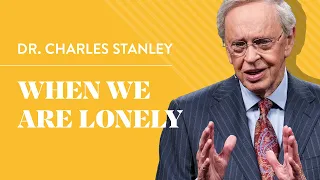 When We Are Lonely – Dr. Charles Stanley