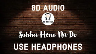 Subha Hone Na De(8D AUDIO) | Desi Boyz | Akshay Kumar ,John Abraham | Pritam | 8D SONGX