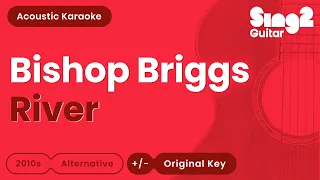 River - Bishop Briggs (Acoustic Karaoke)