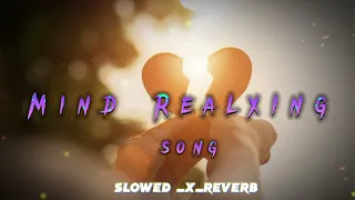Night 😴 Mind Relaxing song 💤 || Slowed X REVERB Lofi Song || Broken heart 💔🥀 Alone  Song
