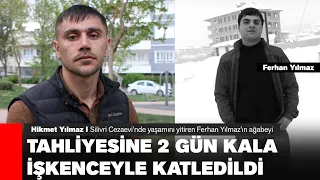 SİLİVRİ'DE ÖLDÜRÜLEN FERHAN YILMAZ'IN AİLESİ: TAHLİYESİNE 2 GÜN KALMIŞTI