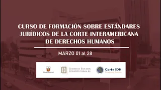 Curso de formación sobre estándares jurídicos sobre la Corte IDH - Sesión III y IV