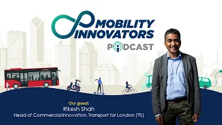 E12 - TfL is using an Open Innovation model to collaborate with Mobility Startups | Rikesh Shah