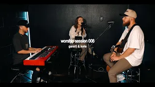 Worship Session 008 | Garett & Kate