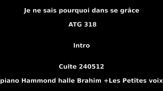 Je ne sais pourquoi dans sa grâce - ATG 318 - Culte 240512 - piano Hammond Brahim Les Petites Voix