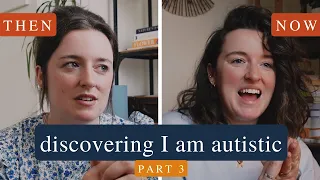 Discovering I am autistic | how I have changed since my initial assessment | raw update PART 3