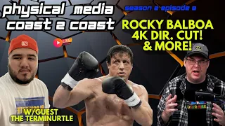 Rocky Balboa 4K Dir Cut & More W/Guest Turminurtle Physical Media Coast 2 Coast S02E08