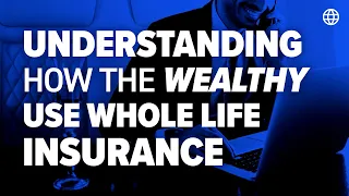 Understanding How The Wealthy Use Whole Life Insurance | IBC Global