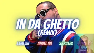 IN DA GETTO - J. Balvin Ft Anuel AA & Skrillex Remix (NFHM)