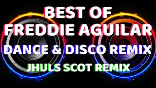 BEST OF FREDDIE AGUILAR  | DANCE & DISCO REMIX | JHULS SCOT REMIX