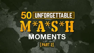 50 Unforgettable M*A*S*H Moments | Part 2