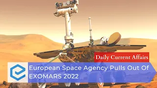 European Space Agency Pulls Out of EXOMARS Mission | UPSC Daily Current Affairs | 23rd March