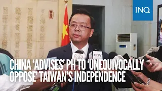 China ‘advises’ PH to ‘unequivocally oppose’ Taiwan’s independence | #INQToday