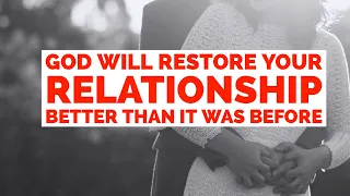 ❤️ GOD WILL RESTORE YOUR RELATIONSHIP BETTER THAN IT WAS BEFORE ❤️