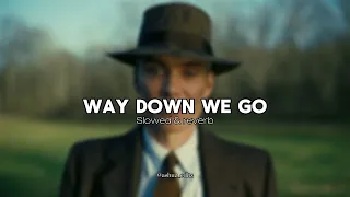 Way Down We Go | Slowed & reverb | ashuz_editz #waydownwego #oppenheimer #audioedit #trending #yt