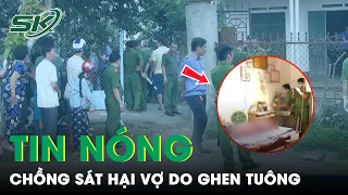 Tin Nóng: Cuồng Ghen, Chồng Vác Dao Sang Phòng Trọ Tìm Vợ Rồi Sát Hại Man Rợ | SKĐS