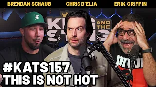 This is Not Hot | King and the Sting w/ Brendan Schaub, Erik Griffin, & Chris D'Elia #157