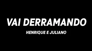 Henrique e Juliano - vai derramando (letra/legendado)