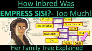 How INBRED Was EMPRESS SISI?- Her Inbred Family Tree Explained- Mortal Faces