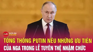 Tổng thống Putin nêu những ưu tiên của nước Nga trong lễ tuyên thệ nhậm chức | Tin24h