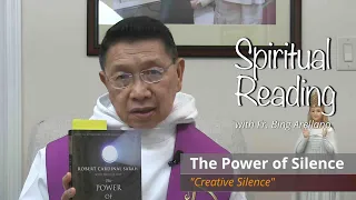 "THE POWER OF SILENCE: CREATIVE SILENCE"   Spiritual Reading with Fr. Bing