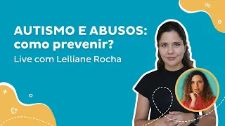 Prevenção ao abuso de crianças autistas - Live com Leiliane Rocha