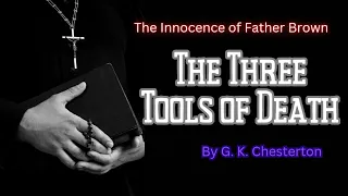 12 THE THREE TOOLS OF DEATH (Father Brown Detective Story) by GK Chesterton