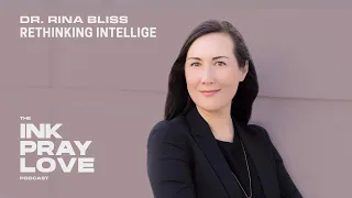 Ep 30 : Dr.Rina Bliss - Rethinking Intelligence