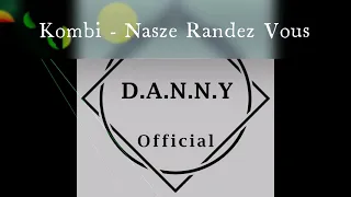 Kombi - Nasze Randez Vous (D.A.N.N.Y Remix)