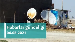 Habarlar gündeligi - 6-njy maý, 2021-nji ýyl