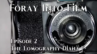 Foray Into Film - Ep. 2 - The Lomography Diana F+