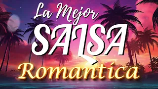 SALSA MIX - SALSA ROMANTICA PARA BAILAR EXITOS 2024 MIX- LA MEJOR SALSA ROMANTIC