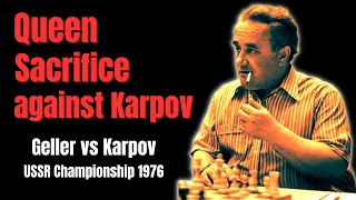 How to Prepare a Queen Sacrifice. Geller vs Karpov