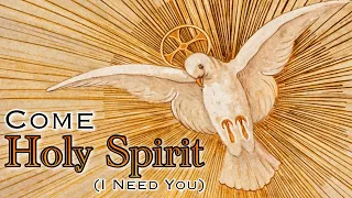 COME HOLY SPIRIT (I NEED YOU) with Lyrics
