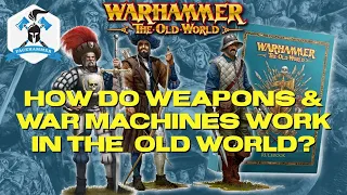 WARMACHINES and WEAPONS of Warhammer the OLD WORLD Explored! - Deep dive into the tools of war!
