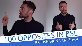 100 Opposites in British Sign Language (BSL)