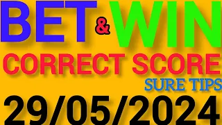 CORRECT SCORE PREDICTIONS TODAY 29/5/2024/FOOTBALL PREDICTIONS TODAY/SOCCER PREDICTIONS TIPS TODAY