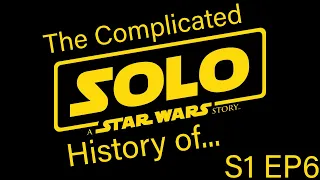 The Complicated History of Solo: A Star Wars Story | S1 EP6 (MID-SEASON FINALE)