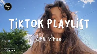 Tiktok songs playlist that is actually good - Chillvibes - Tik Tok English Songs